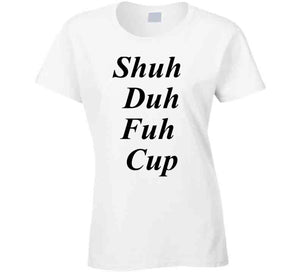 Shuh Duh Fuh Cup T Shirt - Riri Marie Ladies / White / Small Ladies White T-Shirt Tshirtgang Riri Marie 