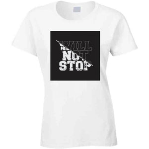 Will Not Stop T Shirt - Riri Marie Ladies / White / Small Ladies White T-Shirt Tshirtgang Riri Marie 